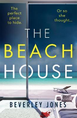 The Beach House: An absolutely gripping thriller with a stunning twist - Beverley Jones - cover