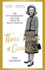 Three Times a Countess: The Extraordinary Life and Times of Raine Spencer