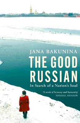 The Good Russian: In Search of a Nation's Soul - Jana Bakunina - cover