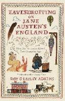 Eavesdropping on Jane Austen's England: How our ancestors lived two centuries ago - Roy & Lesley Adkins - cover