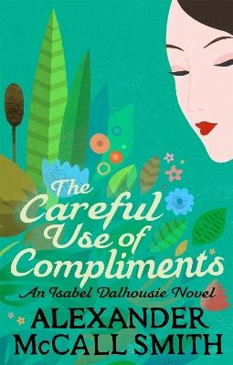 The Careful Use Of Compliments - Alexander McCall Smith - cover