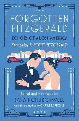 Forgotten Fitzgerald: Echoes of a Lost America - F. Scott Fitzgerald,Sarah Churchwell - cover