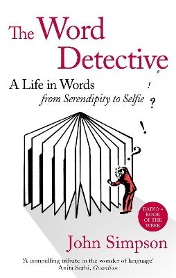 The Word Detective: A Life in Words: From Serendipity to Selfie - John Simpson - cover