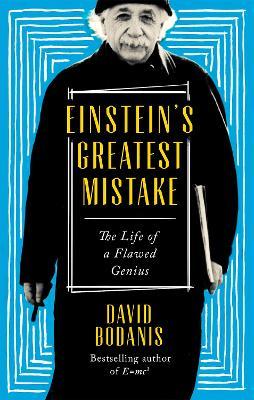Einstein's Greatest Mistake: The Life of a Flawed Genius - David Bodanis - cover