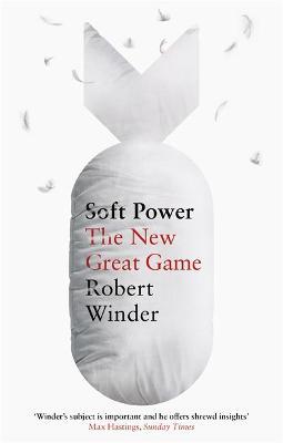 Soft Power: The New Great Game - Robert Winder - cover