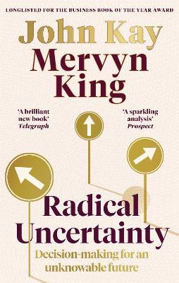 Radical Uncertainty: Decision-making for an unknowable future - Mervyn King,John Kay - cover