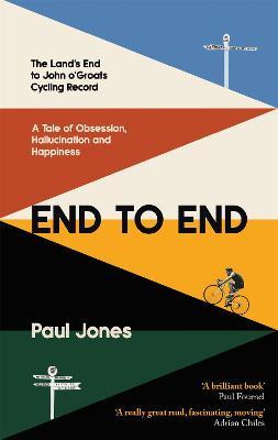 End to End: 'A really great read, fascinating, moving’ Adrian Chiles - Paul Jones - cover