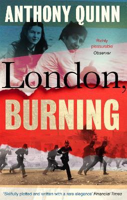 London, Burning: 'Richly pleasurable' Observer - Anthony Quinn - cover