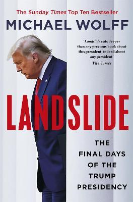 Landslide: The Final Days of the Trump Presidency - Michael Wolff - cover