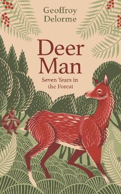 Deer Man: Seven Years in the Forest - Geoffroy Delorme - cover
