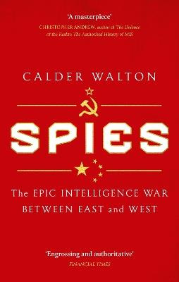 Spies: The epic intelligence war between East and West - Calder Walton - cover