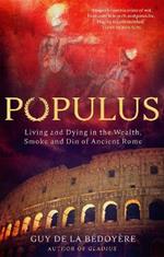 Populus: Living and Dying in the Wealth, Smoke and Din of Ancient Rome