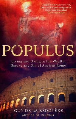 Populus: Living and Dying in the Wealth, Smoke and Din of Ancient Rome - Guy de la Bédoyère - cover