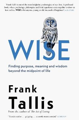 Wise: Finding Purpose, Meaning and Wisdom Beyond the Midpoint of Life - Frank Tallis - cover