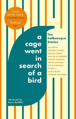 A Cage Went in Search of a Bird: Ten Kafkaesque Stories - Ali Smith,Tommy Orange,Naomi Alderman - cover