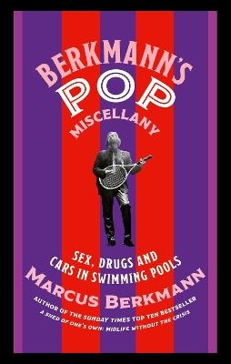 Berkmann's Pop Miscellany: Sex, Drugs and Cars in Swimming Pools - Marcus Berkmann - cover