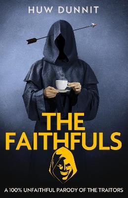 The Faithfuls: A 100% Unfaithful Parody of The Traitors - Huw Dunnit - cover
