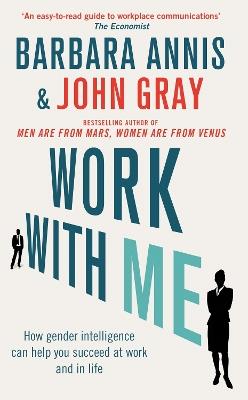 Work with Me: How gender intelligence can help you succeed at work and in life - John Gray,Barbara Annis - cover
