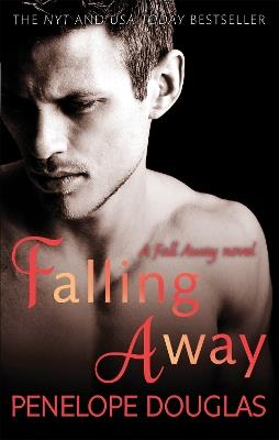 Falling Away: A powerfully emotional and addictive second chance romance - Penelope Douglas - cover