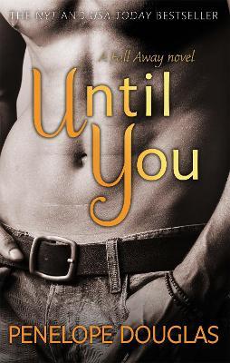 Until You: An unforgettable friends-to-enemies-to-lovers romance - Penelope Douglas - cover