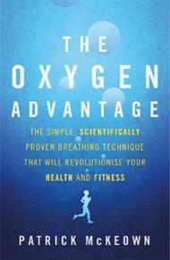 The Oxygen Advantage: The simple, scientifically proven breathing technique that will revolutionise your health and fitness