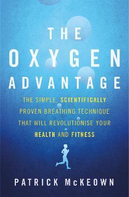The Oxygen Advantage: The simple, scientifically proven breathing technique that will revolutionise your health and fitness - Patrick McKeown - cover