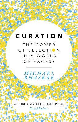 Curation: The power of selection in a world of excess - Michael Bhaskar - cover