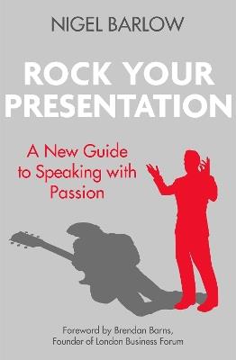 Rock Your Presentation: A New Guide to Speaking with Passion - Nigel Barlow - cover