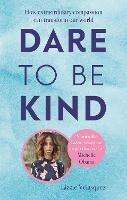 Dare to be Kind: How Extraordinary Compassion Can Transform Our World - Lizzie Velasquez - cover
