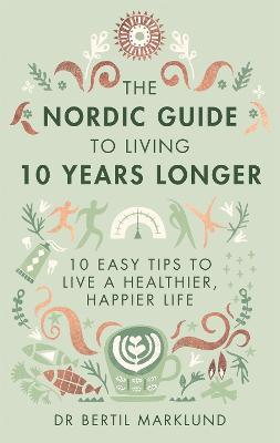 The Nordic Guide to Living 10 Years Longer: 10 Easy Tips to Live a Healthier, Happier Life - Bertil Marklund - cover