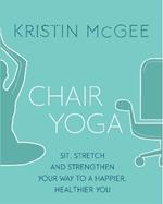 Chair Yoga: Sit, Stretch, and Strengthen Your Way to a Happier, Healthier You