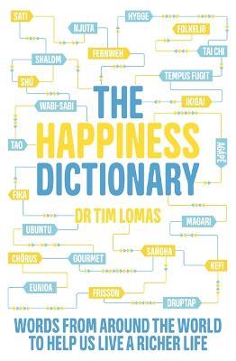 The Happiness Dictionary: Words from Around the World to Help Us Lead a Richer Life - Tim Lomas - cover