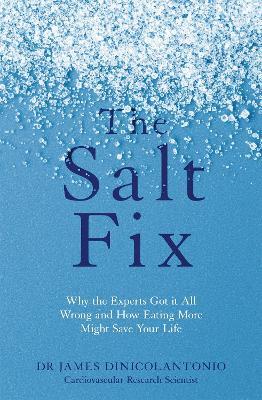 The Salt Fix: Why the Experts Got it All Wrong and How Eating More Might Save Your Life - James DiNicolantonio - cover