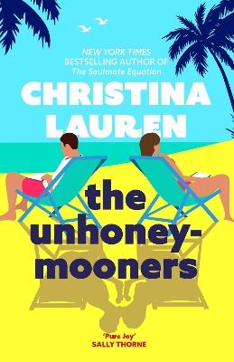 The Unhoneymooners: the TikTok sensation! Escape to paradise with this hilarious and feel good romantic comedy - Christina Lauren - cover
