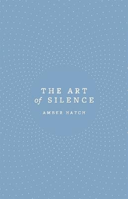 The Art of Silence - Amber Hatch - cover