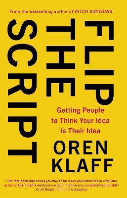 Flip the Script: Getting People to Think Your Idea is Their Idea - Oren Klaff - cover