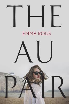 The Au Pair: A spellbinding mystery full of dark family secrets - Emma Rous - cover