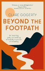 Beyond the Footpath: An inspiring guide to walking mindfully to places of meaning