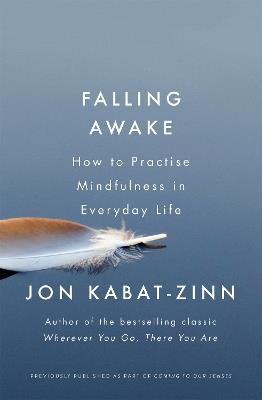 Falling Awake: How to Practice Mindfulness in Everyday Life - Jon Kabat-Zinn - cover