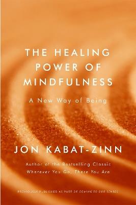 The Healing Power of Mindfulness: A New Way of Being - Jon Kabat-Zinn - cover