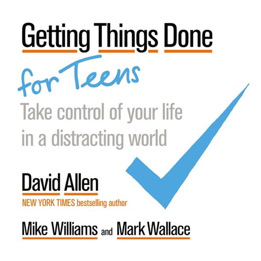 Getting Things Done for Teens - David Allen,Mark Wallace,Mike Williams - ebook