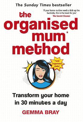 The Organised Mum Method: Transform your home in 30 minutes a day - Gemma Bray - cover