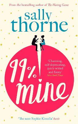 99% Mine: The perfect laugh-out-loud romcom from the bestselling author of The Hating Game - Sally Thorne - cover