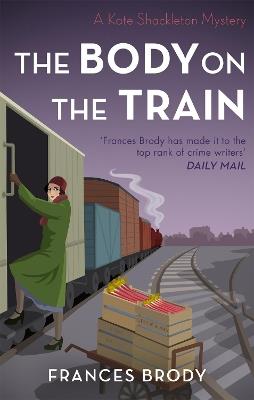 The Body on the Train: Book 11 in the Kate Shackleton mysteries - Frances Brody - cover
