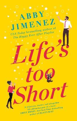 Life's Too Short: the most hilarious and heartbreaking read of 2021 - Abby Jimenez - cover