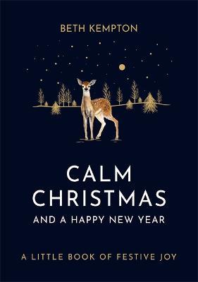 Calm Christmas and a Happy New Year: A little book of festive joy - Beth Kempton - cover