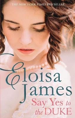Say Yes to the Duke: a brand new irresistible romance to sweep you away this summer - Eloisa James - cover