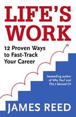 Life's Work: 12 Proven Ways to Fast-Track Your Career