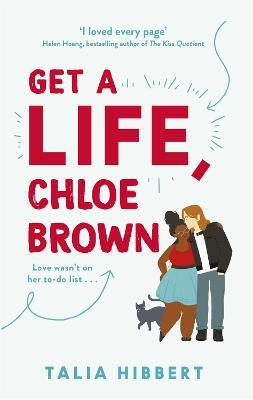 Get A Life, Chloe Brown: TikTok made me buy it! The perfect feel good romance - Talia Hibbert - cover