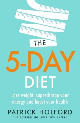 The 5-Day Diet: Lose weight, supercharge your energy and reboot your health - Patrick Holford - cover